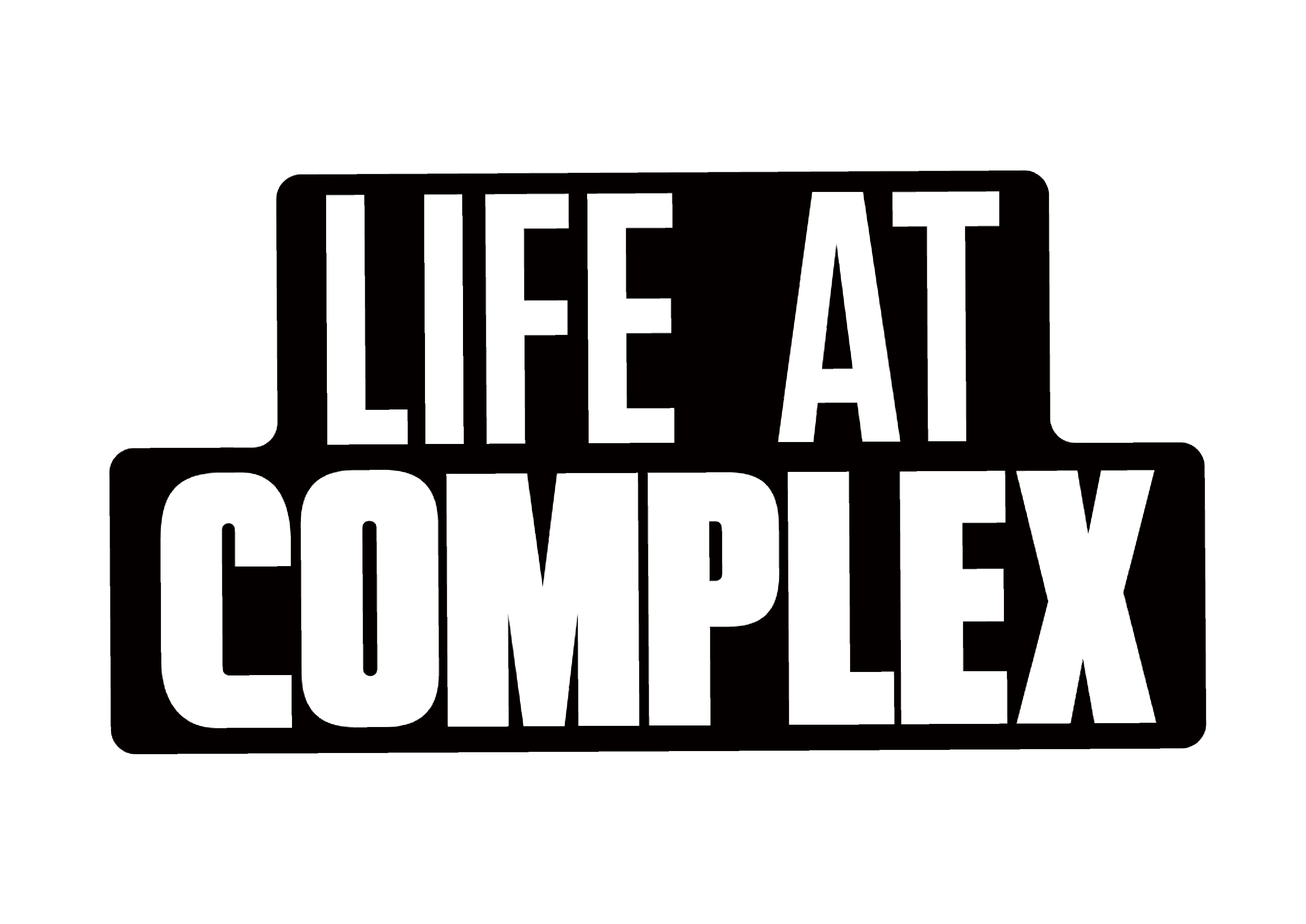 LIFE AT COMPLEX